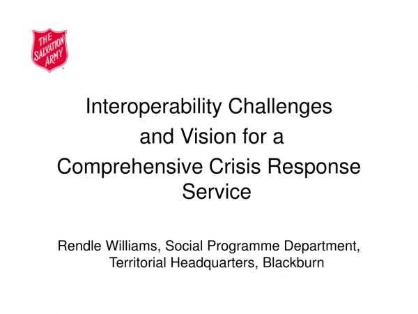 Interoperability Challenges  and Vision for a  Comprehensive Crisis Response Service