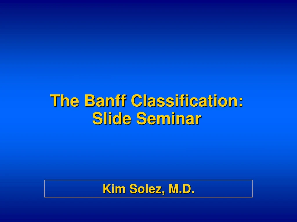 the banff cl assification slide seminar