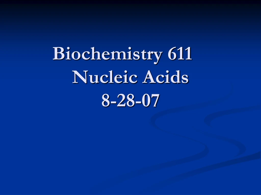 biochemistry 611 nucleic acids 8 28 07