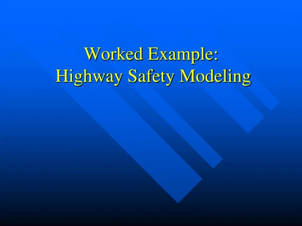 Worked Example:  Highway Safety Modeling