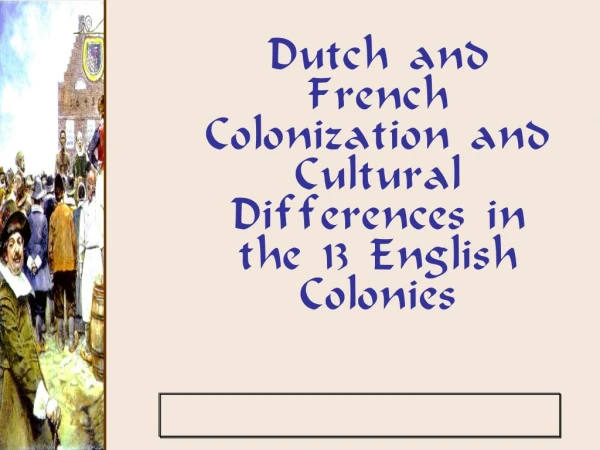 Dutch and French Colonization and Cultural Differences in the 13 English Colonies