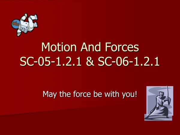Motion And Forces SC-05-1.2.1 &amp; SC-06-1.2.1