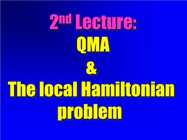 2 nd  Lecture: QMA  &amp;  The local Hamiltonian  problem