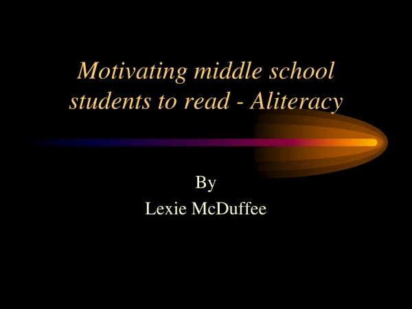 Motivating middle school students to read - Aliteracy