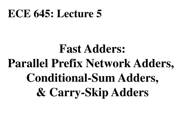 Fast Adders: Parallel Prefix Network Adders,  Conditional-Sum Adders, &amp; Carry-Skip Adders
