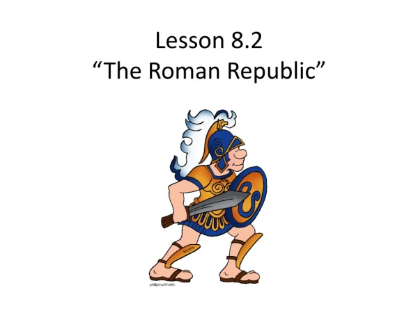 Lesson 8.2  “The Roman Republic”