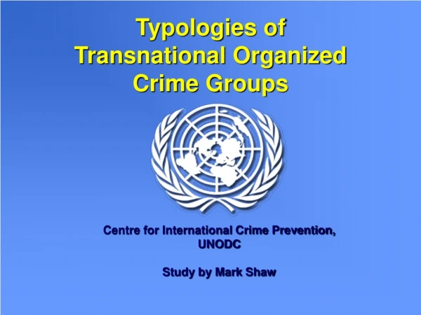 Typologies of  Transnational Organized Crime  Groups