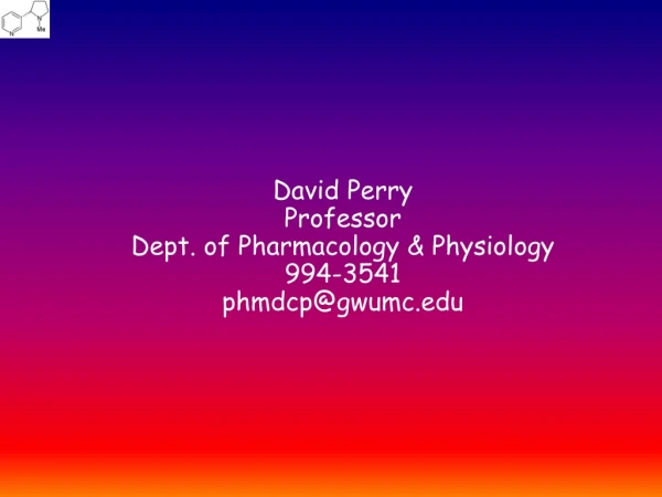 David Perry Professor Dept. of Pharmacology &amp; Physiology 994-3541 phmdcp@gwumc