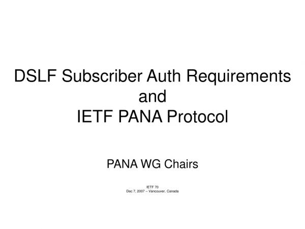 DSLF Subscriber Auth Requirements and  IETF PANA Protocol