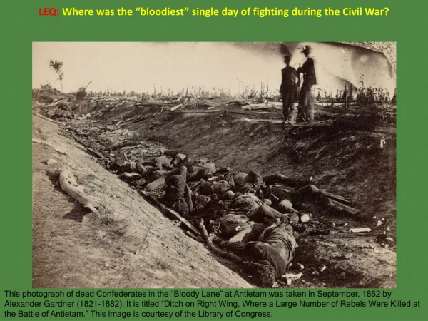 LEQ: Where was the “bloodiest” single day of fighting during the Civil War?
