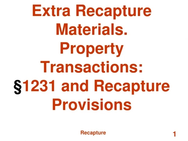 Extra Recapture Materials.  Property Transactions:  § 1231 and Recapture Provisions