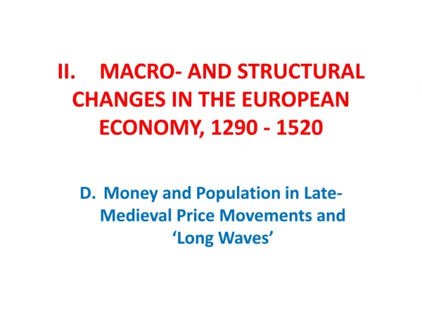 II. 	MACRO- AND STRUCTURAL CHANGES IN THE EUROPEAN ECONOMY, 1290 - 1520