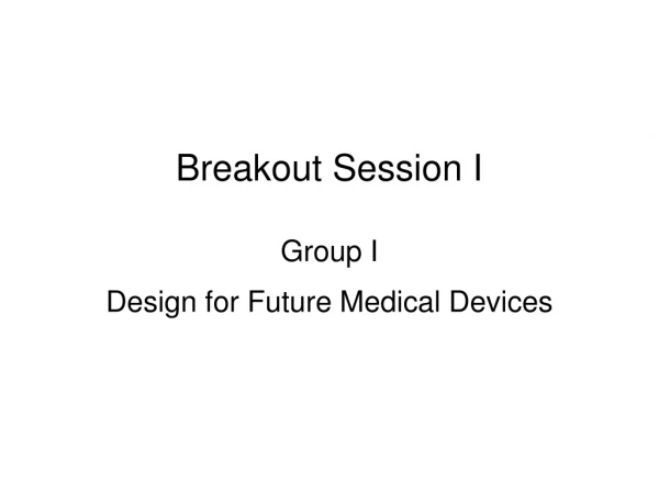Breakout Session I Group I