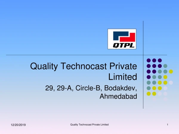Quality Technocast Private Limited 29, 29-A, Circle-B, Bodakdev, Ahmedabad