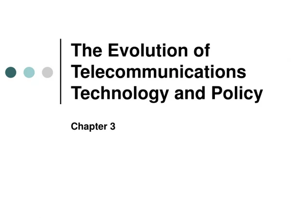 The Evolution of Telecommunications Technology and Policy