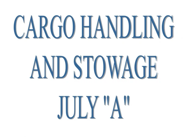 CARGO HANDLING AND STOWAGE JULY &quot;A&quot;