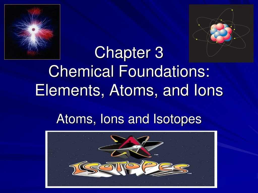 chapter 3 chemical foundations elements atoms and ions