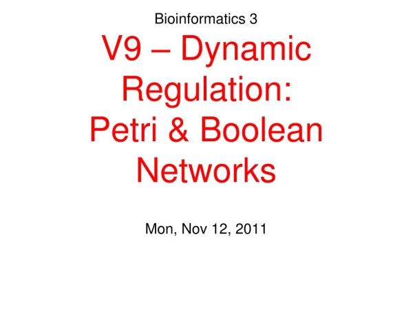 Bioinformatics 3 V9 – Dynamic Regulation: Petri &amp; Boolean Networks