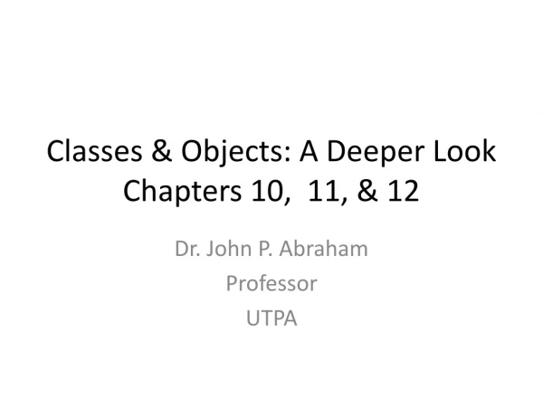 Classes &amp; Objects: A Deeper Look Chapters 10,  11, &amp; 12
