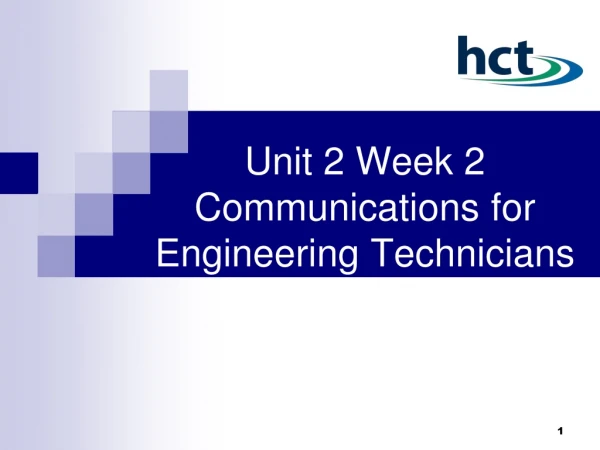 Unit 2 Week 2 Communications for  Engineering Technicians