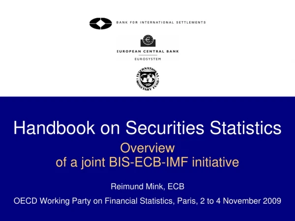 Handbook on Securities Statistics Overview  of a joint BIS-ECB-IMF initiative Reimund Mink, ECB