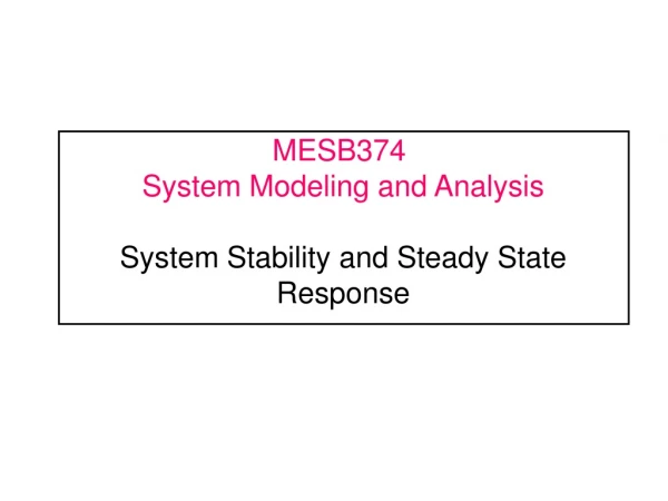 MESB374	  System Modeling and Analysis System Stability and Steady State Response
