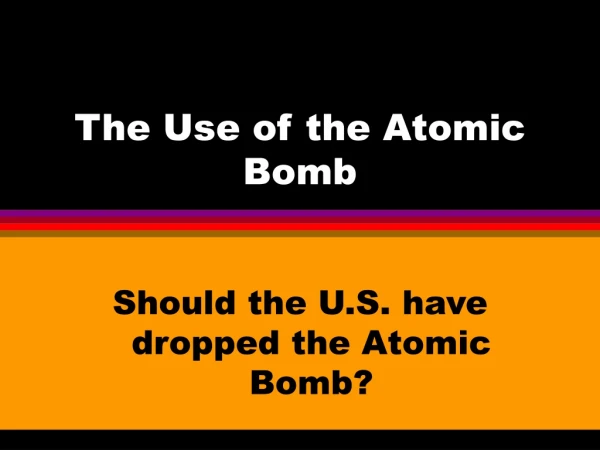 The Use of the Atomic Bomb