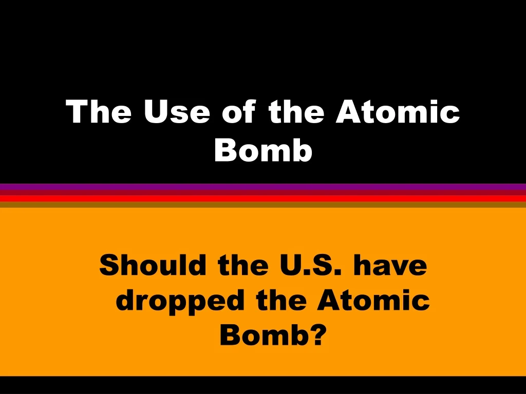 the use of the atomic bomb