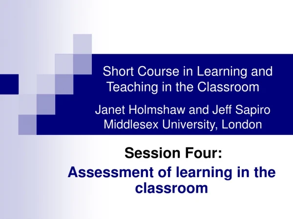 Session Four: Assessment of learning in the classroom