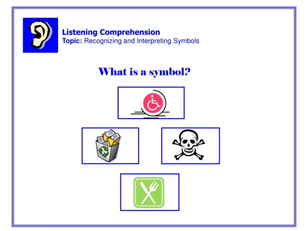 Listening Comprehension Topic:  Recognizing and Interpreting Symbols