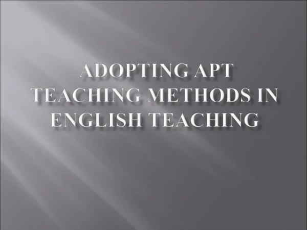 ADOPTING APT  TEACHING METHODS IN ENGLISH TEACHING
