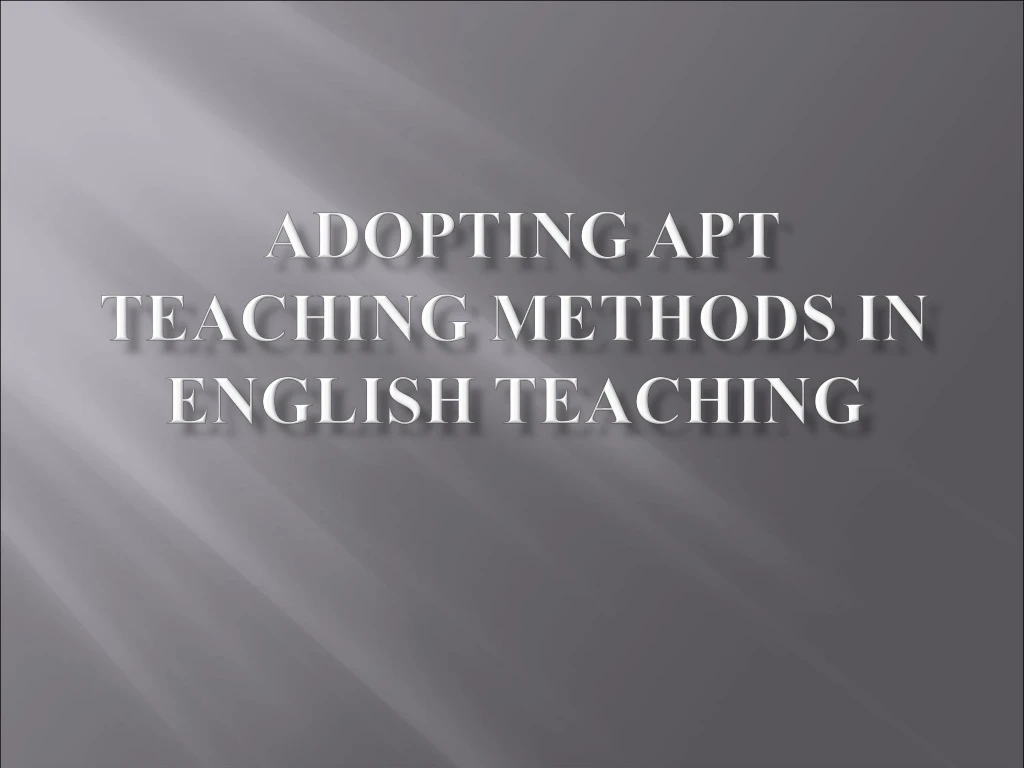 adopting apt teaching methods in english teaching