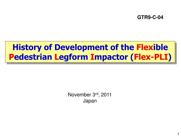 History of Development of the  Flex ible  P edestrian  L egform  I mpactor ( Flex-PLI )