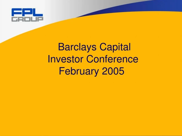Barclays Capital      Investor Conference    February 2005