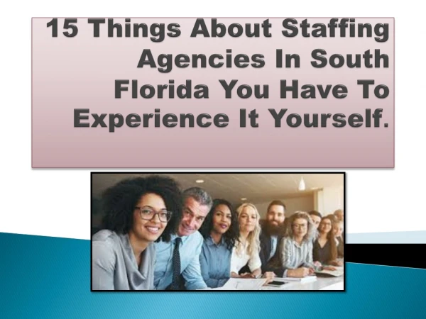 15 Things About Staffing Agencies In South Florida You Have To Experience It Yourself.