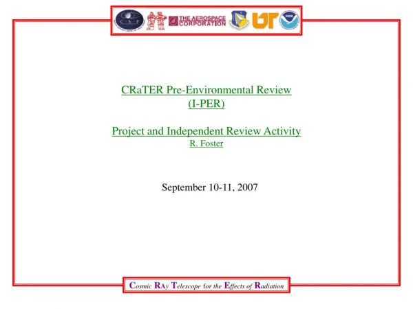 CRaTER Pre-Environmental Review (I-PER) Project and Independent Review Activity R. Foster