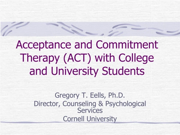 Acceptance and Commitment Therapy (ACT) with College and University Students