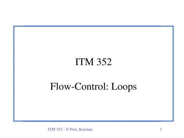 ITM 352 Flow-Control: Loops