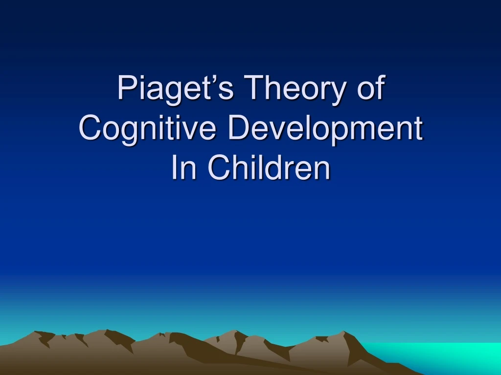 piaget s theory of cognitive development in children