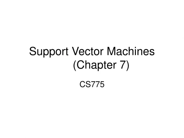 Support Vector Machines	(Chapter 7)