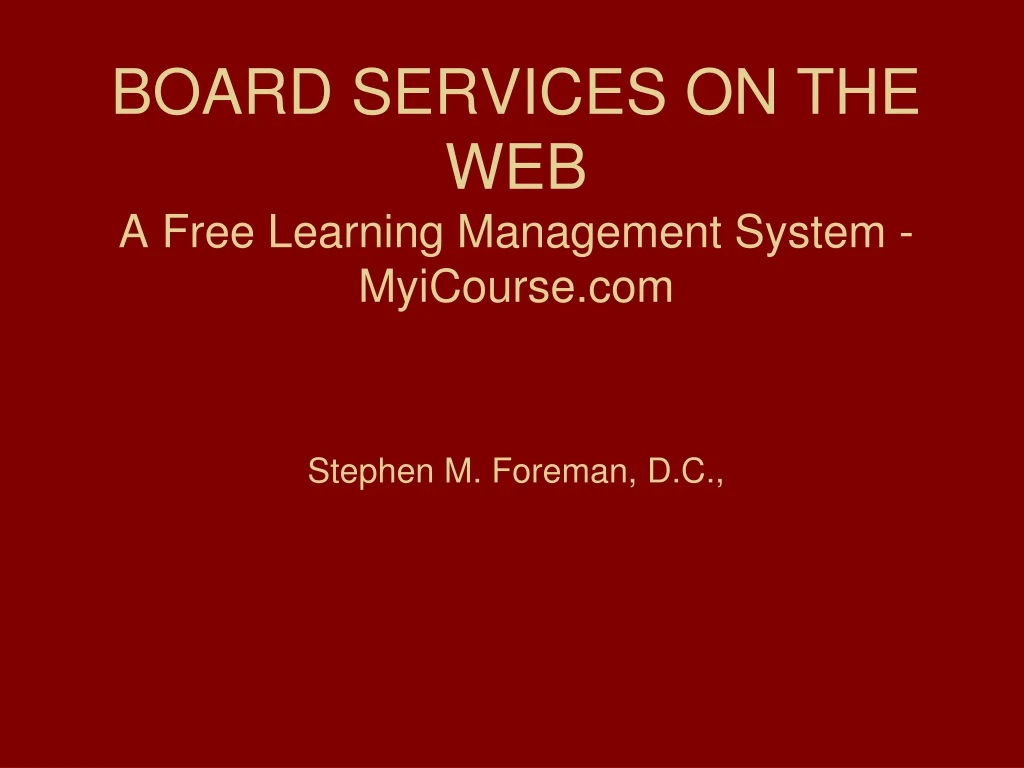board services on the web a free learning management system myicourse com stephen m foreman d c