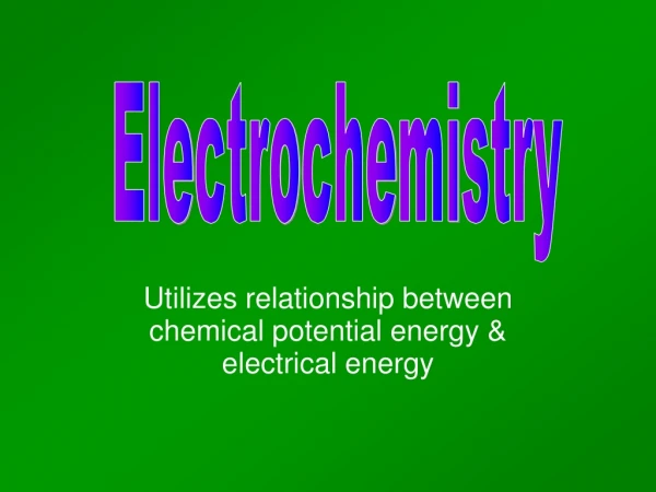 Utilizes relationship between chemical potential energy &amp; electrical energy