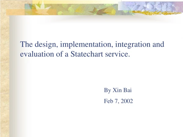 The design, implementation, integration and evaluation of a Statechart service.