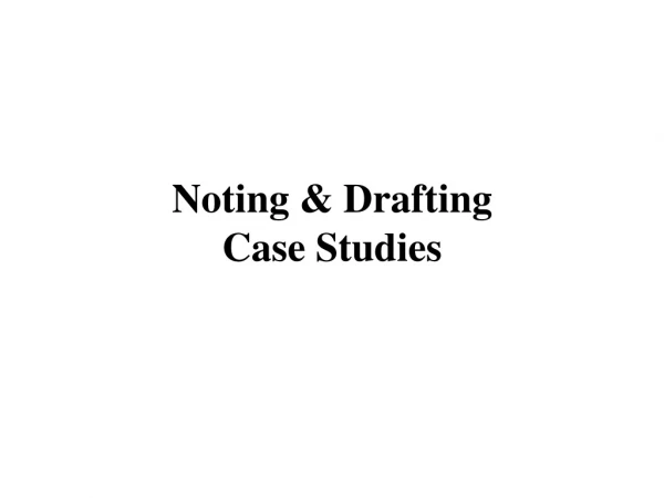 Noting &amp; Drafting  Case Studies