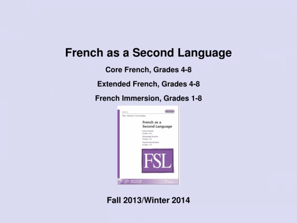 French as a Second Language Core French, Grades 4-8 Extended French, Grades 4-8