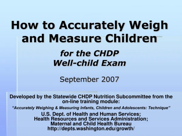 How to Accurately Weigh and Measure Children  for the CHDP  Well-child Exam September 2007