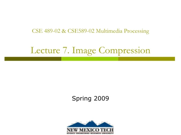 CSE 489-02 &amp; CSE589-02 Multimedia Processing Lecture 7. Image Compression