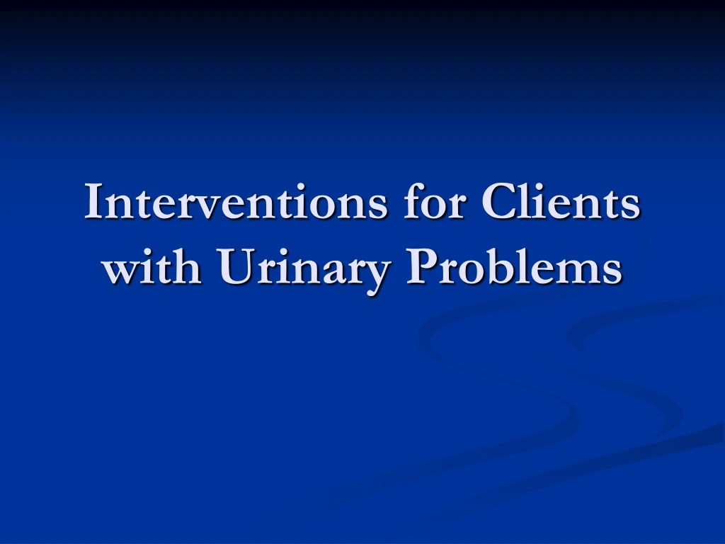 interventions for clients with urinary problems