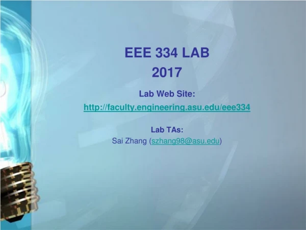 EEE 334 LAB  2017 Lab Web Site: faculty.engineering.asu/eee334 Lab TAs: