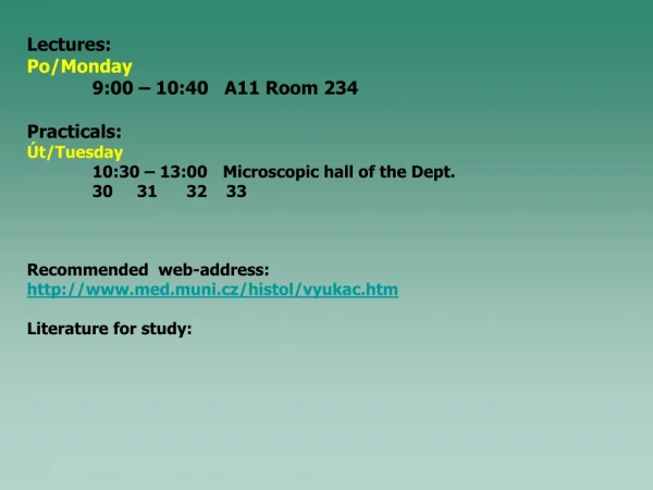 Lectures: Po/Monday 9:00 – 10:40   A11 Room 234 Practicals: